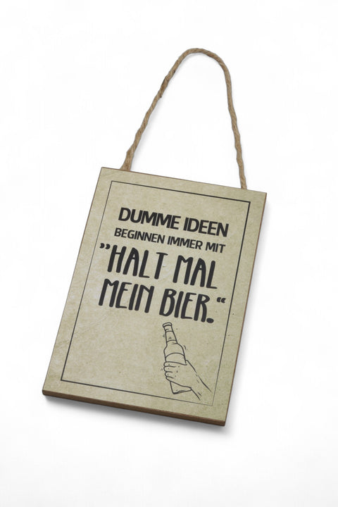 Schild / Anhänger - Dumme Ideen beginnen immer mit "Halt mal mein Bier"
